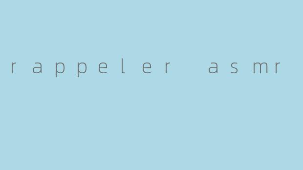 rappeler asmr